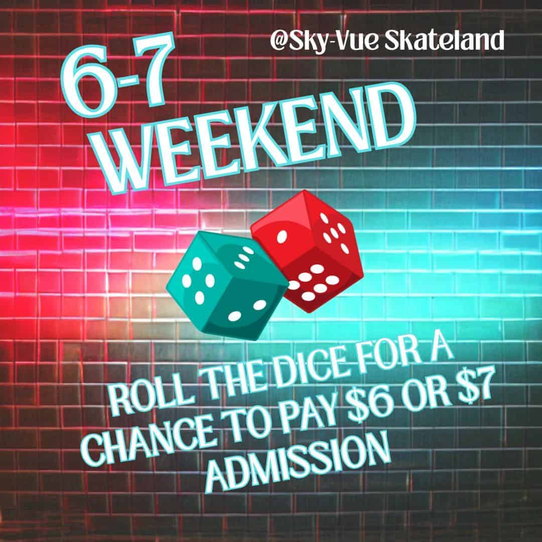 6-7 Weekend: Roll the dice for a chance to pay $6 or $7 admission